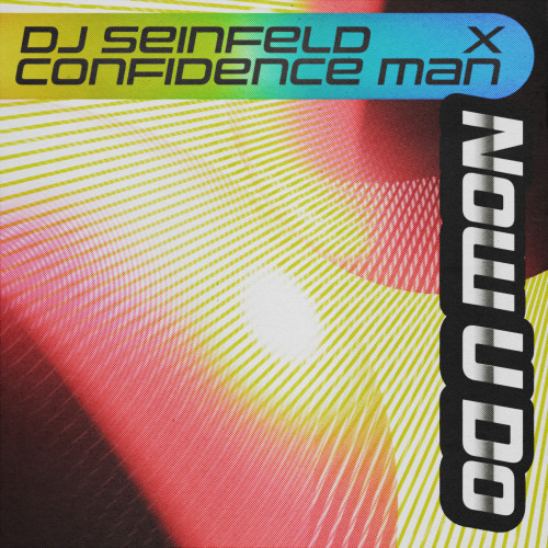 Now U Do - DJ Seinfeld and Confidence Man